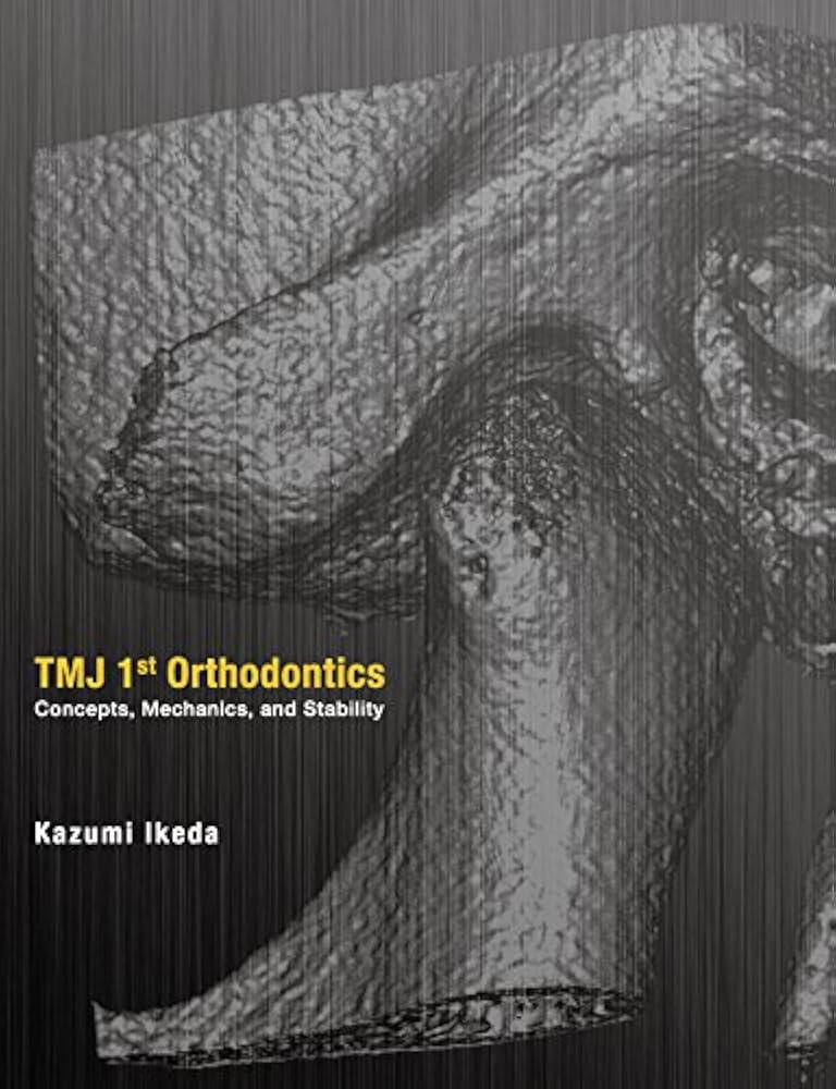 TMJ 1st Orthodontics Concepts, Mechanics, and Stability